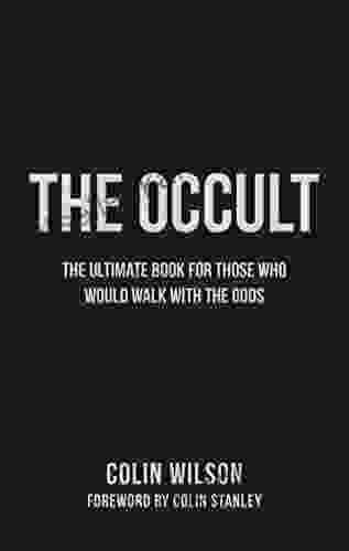 The Occult: The Ultimate Guide For Those Who Would Walk With The Gods