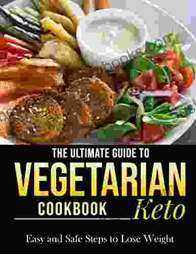 The Ultimate Guide To Vegetarian Keto Cookbook Easy And Safe Steps To Lose Weight