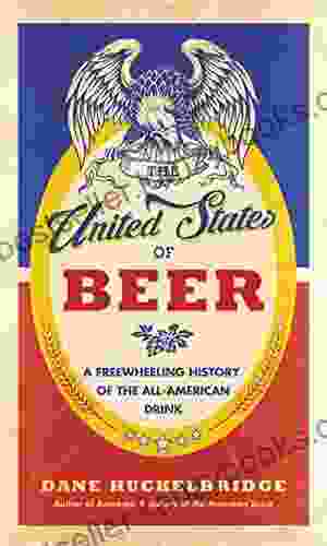 The United States Of Beer: A Freewheeling History Of The All American Drink