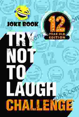 Try Not To Laugh Challenge 12 Year Old Edition: A Hilarious And Interactive Joke Toy Game For Kids Silly One Liners Knock Knock Jokes And More For Boys And Girls Age Twelve