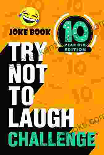 Try Not To Laugh Challenge 10 Year Old Edition: A Hilarious And Interactive Joke Toy Game For Kids Silly One Liners Knock Knock Jokes And More For Boys And Girls Age Ten