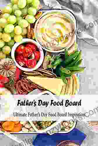 Father S Day Food Board: Ultimate Father S Day Food Board Inspiration: How To Put Together The Ultimate Father S Day Food Board