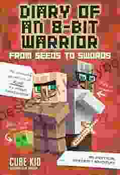 Diary Of An 8 Bit Warrior: From Seeds To Swords: An Unofficial Minecraft Adventure