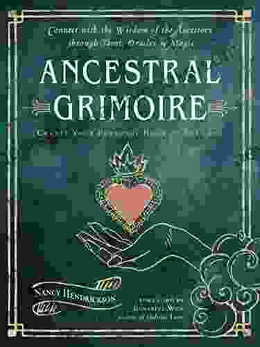 Ancestral Grimoire: Connect With The Wisdom Of The Ancestors Through Tarot Oracles And Magic