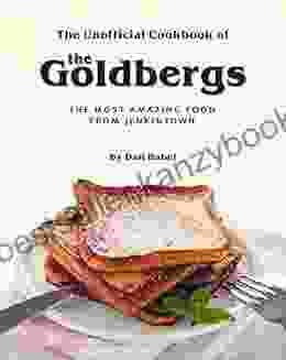 The Unofficial Cookbook Of The Goldbergs: The Most Amazing Food From Jenkintown