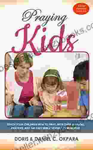 Praying Kids: Teach Your Children How To Pray With Over 20 Model Prayers Plus 140 Easy Bible Verses To Memorize (Spiritual Family Health 3)