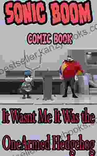 Sonic Boom Comic Book: It Wasnt Me It Was The OneArmed Hedgehog