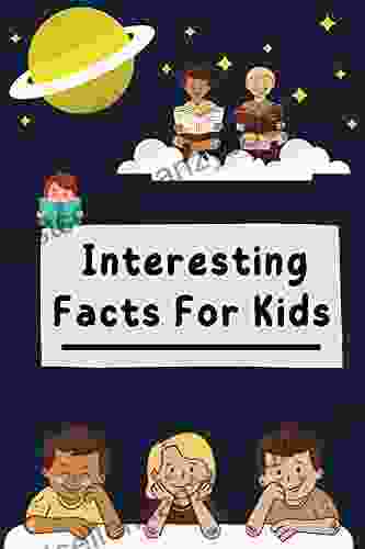 Interesting Facts For Kids: Over 900 Fun Facts About Earth Engineering Human Technology And Science Facts For Curious Kids