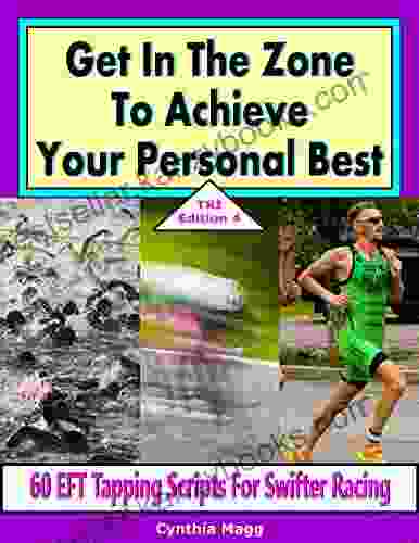 Get In The Zone To Achieve Your Personal Best TRI Edition 4: 60 EFT Tapping Scripts For Swifter Racing (Triathletes 9)