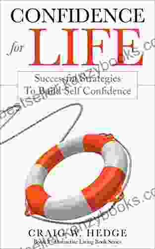 Confidence For Life: Successful Strategies To Build Self Confidence (Instinctive Living Self Development 3)