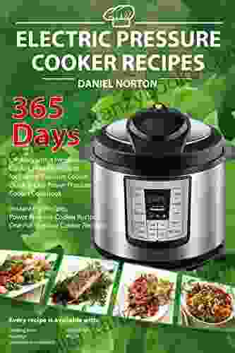 Electric Pressure Cooker Recipes: 365 Days Cooking With A Pressure Cooker Healthy Recipes For Electric Pressure Cooker Quick Easy Power Pressure Cooker Cookbook