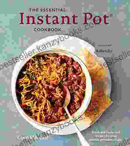 The Essential Instant Pot Cookbook: Fresh And Foolproof Recipes For Your Electric Pressure Cooker