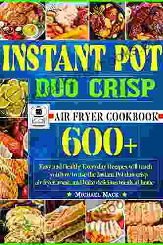 Instant Pot Duo Crisp Air Fryer CookbooK: 600+ Easy and Healthy Everyday Recipes will teach you how to use the Instant Pot duo crisp air fryer roast and bake delicious meals at home