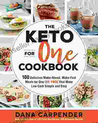 The Keto For One Cookbook: 100 Delicious Make Ahead Make Fast Meals For One (or Two) That Make Low Carb Simple And Easy (Keto For Your Life)