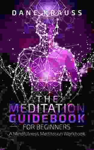 The Meditation Guidebook For Beginners: A Mindfulness Meditation Workbook (Mind Improvement For Beginners 3)