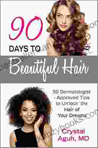 90 Days To Beautiful Hair: 50 Dermatologist Approved Tips To Un Lock The Hair Of Your Dreams