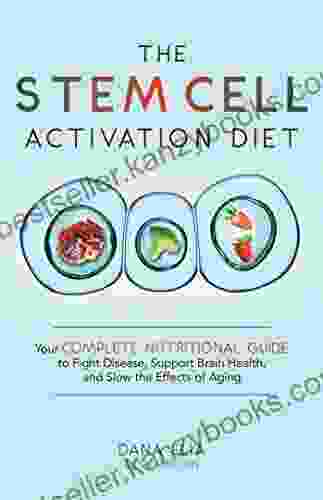 The Stem Cell Activation Diet: Your Complete Nutritional Guide To Fight Disease Support Brain Health And Slow The Effects Of Aging