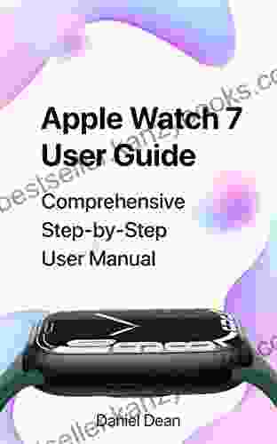 Apple Watch 7 User Guide: Comprehensive Step By Step Apple Watch 7 User Manual For WatchOS 8