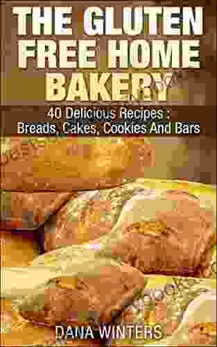 The Gluten Free Home Bakery : 40 Delicious Recipes : Breads Cakes Cookies And Bars