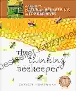 The Thinking Beekeeper: A Guide To Natural Beekeeping In Top Bar Hives (Mother Earth News For Wiser Living)