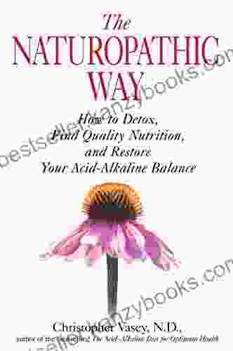 The Naturopathic Way: How To Detox Find Quality Nutrition And Restore Your Acid Alkaline Balance