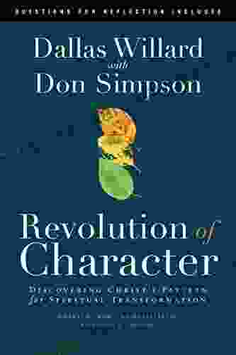 Revolution Of Character: Discovering Christ S Pattern For Spiritual Transformation