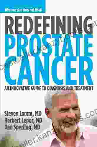 Redefining Prostate Cancer: An Innovative Guide To Diagnosis And Treatment