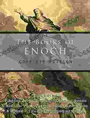 The Of Enoch: Complete Edition: Including (1) The Ethiopian Of Enoch (2) The Slavonic Secrets And (3) The Hebrew Of Enoch