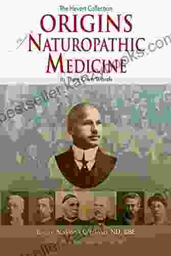 Origins Of Naturopathic Medicine (The Hevert Collection 1)