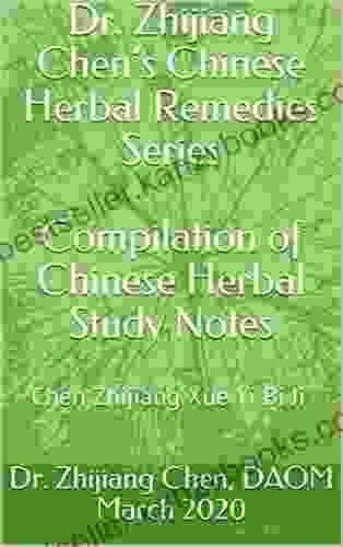 Dr Zhijiang Chen S Chinese Herbal Remedies Compilation Of Chinese Herbal Study Notes: Chen Zhijiang Xue Yi Bi Ji