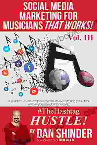 Social Media Marketing For Musicians That Works : Vol III The Hashtag Hustle