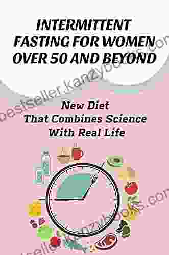 Intermittent Fasting For Women Over 50 And Beyond: New Diet That Combines Science With Real Life: Guide To Intermittent Fasting