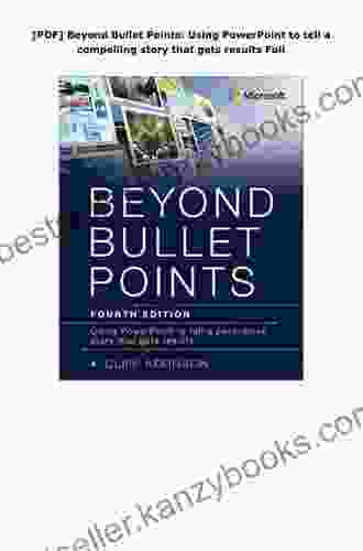 Beyond Bullet Points: Using PowerPoint To Tell A Compelling Story That Gets Results