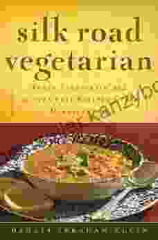 Silk Road Vegetarian: Vegan Vegetarian And Gluten Free Recipes For The Mindful Cook