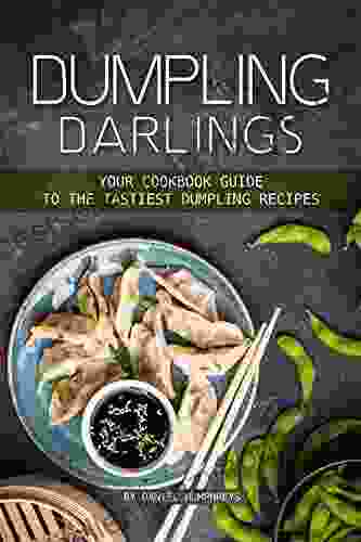 Dumpling Darlings: Your Cookbook Guide To The Tastiest Dumpling Recipes