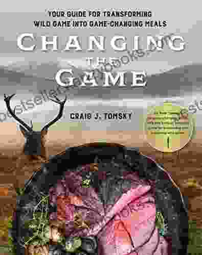 Changing The Game: Your Guide For Transforming Wild Game