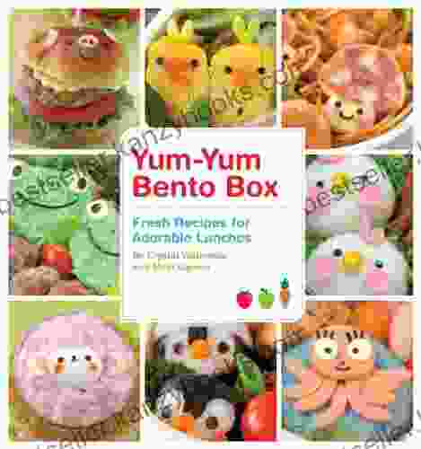 Yum Yum Bento Box: Fresh Recipes For Adorable Lunches